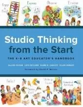 Studio Thinking from the Start: The K–8 Art Educator's Handbook