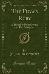 The Diva's Ruby: A Sequel to Primadonna and Fair Margaret (Classic Reprint)