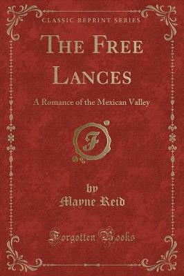 The Free Lances: A Romance of the Mexican Valley (Classic Reprint)
