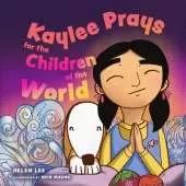 Kaylee Prays for the Children of the World: God Hears Every Prayer
