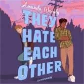 They Hate Each Other: A fake dating, enemies-to-lovers romcom for fans of HEARTSTOPPER!