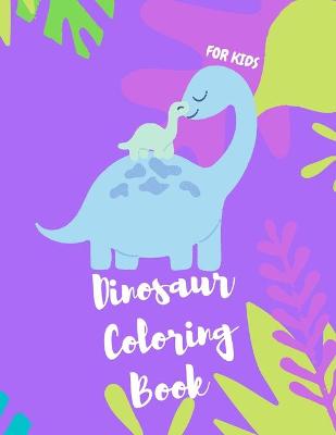 Dinosaur Coloring Book for Kids: Dino Coloring and Activity Book for Kids, Toddlers, Preschoolers