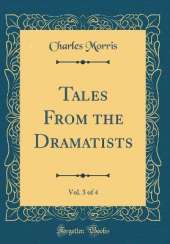 Tales From the Dramatists, Vol. 3 of 4 (Classic Reprint)