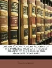 Animal Coloration: An Account of the Principal Facts and Theories Relating to the Colours and Markings of Animals
