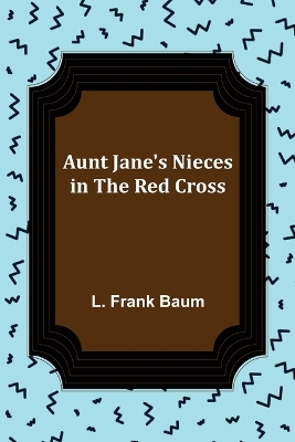 Aunt Jane's Nieces in the Red Cross