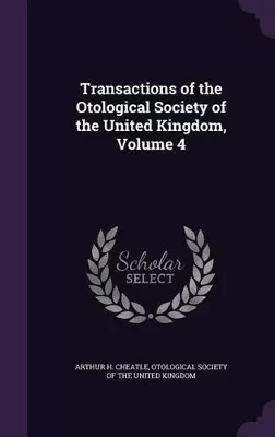 Transactions of the Otological Society of the United Kingdom, Volume 4