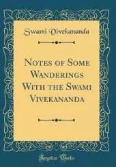 Notes of Some Wanderings With the Swami Vivekananda (Classic Reprint)