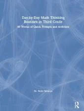 Day-by-Day Math Thinking Routines in Third Grade: 40 Weeks of Quick Prompts and Activities