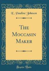 The Moccasin Maker (Classic Reprint)