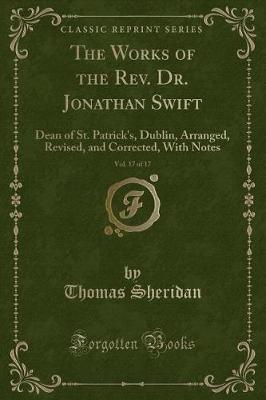 The Works of the Rev. Dr. Jonathan Swift, Vol. 17 of 17: Dean of St. Patrick's, Dublin, Arranged, Revised, and Corrected, With Notes (Classic Reprint)