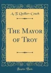 The Mayor of Troy (Classic Reprint)