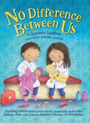 No Difference Between Us: Teaching children about gender equality, respectful relationships, feelings, choice, self-esteem, empathy, tolerance, and acceptance