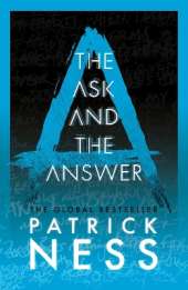 The Ask and the Answer: A new edition of the second book in the iconic multi-award-winning trilogy; a gripping dystopian YA novel with themes of prejudice, power and masculinity