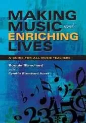 Making Music and Enriching Lives: A Guide for All Music Teachers