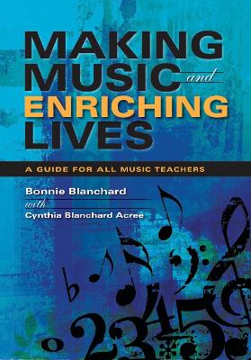 Making Music and Enriching Lives: A Guide for All Music Teachers