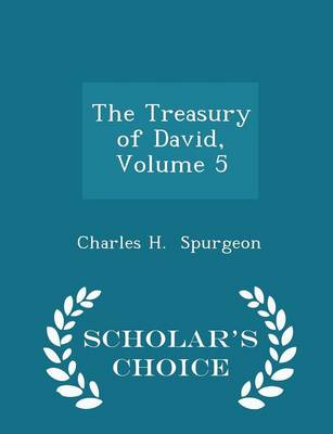 The Treasury of David, Volume 5 - Scholar's Choice Edition