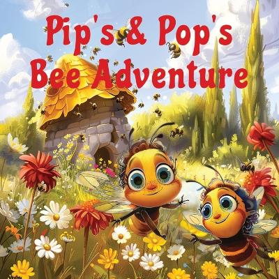 Pip's & Pop's Bee Adventure: A Colourful Rhyming Children's Tale of Bees versus Wasps