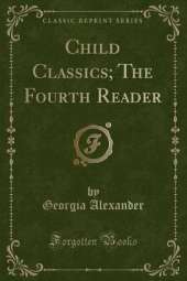 Child Classics; The Fourth Reader (Classic Reprint)