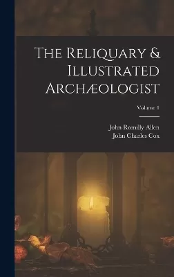 The Reliquary & Illustrated Archæologist; Volume 1