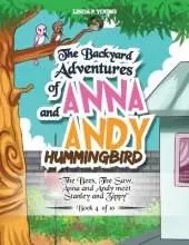 The Backyard Adventures of Anna and Andy Hummingbird: The Bees, The Saw, Anna and Andy meet Stanley and Zippy