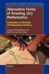 Alternative Forms of Knowing (in) Mathematics: Celebrations of Diversity of Mathematical Practices