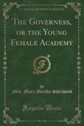 The Governess, or the Young Female Academy (Classic Reprint)