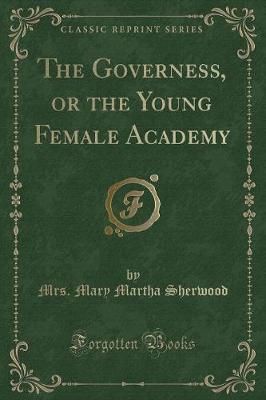 The Governess, or the Young Female Academy (Classic Reprint)