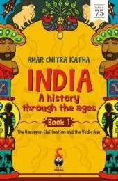India: A History Through the Ages Book 1 :: The Harappan Civilisation and the Vedic Ages