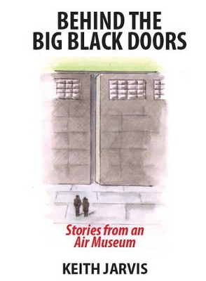 Behind the Big Black Doors: Stories from an Air Museum