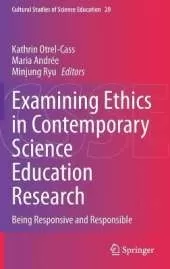 Examining Ethics in Contemporary Science Education Research: Being Responsive and Responsible