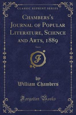 Chambers's Journal of Popular Literature, Science and Arts, 1889, Vol. 6 (Classic Reprint)