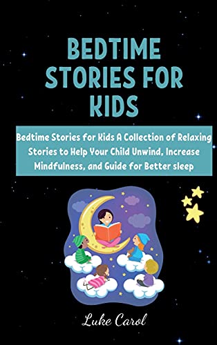 Bedtime Stories for Kids: Bedtime Stories for Kids A Collection of Relaxing Stories to Help Your Child Unwind, Increase Mindfulness, and Guide for Better sleep