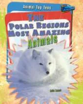 The Polar Regions' Most Amazing Animals
