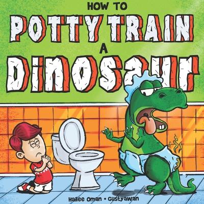 How to Potty Train a Dinosaur: A Hilarious Book for the Trainee, the Trainer, and the Trained!