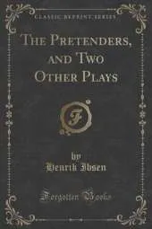 The Pretenders, and Two Other Plays (Classic Reprint)