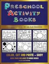 Kindergarten Color, Cut and Glue Workbook (Preschool Activity Books - Easy): 40 Black and White Kindergarten Activity Sheets Designed to Develop Visuo-Perceptual Skills in Preschool Children.