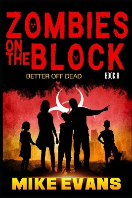 Zombies on The Block: Better Off Dead: A Post-Apocalyptic Tale of Dystopian Survival (Zombies on The Block Book 8)