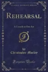 Rehearsal: A Comedy in One Act (Classic Reprint)