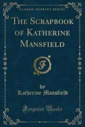 The Scrapbook of Katherine Mansfield (Classic Reprint)