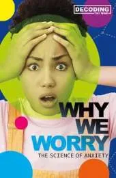 Why We Worry: The Science of Anxiety