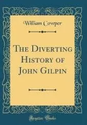 The Diverting History of John Gilpin (Classic Reprint)