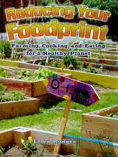 Reducing Your Foodprint: Farming, Cooking, and Eating for a Healthy Planet
