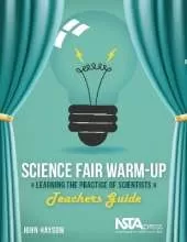 Science Fair Warm-Up: Learning the Practice of Scientists: Teachers Guide
