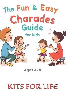 The Fun & Easy Charades Guide for Kids (Ages 4-8): A Simple and Exciting Party Game Book with 500+ Kid-Friendly Words!
