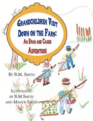 Grandchildren Visit Down on the Farm: An Evan and Cassie Adventure