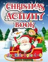Christmas Activity Book For Kids ages 4-8: Amazing Christmas Activity book for all the kids in the world - Cute Christmas Gift for Toddlers and Kids - A Perfect Holiday, Drawing, Coloring, Maze, Games, and Puzzle Art Activities Book for Boys and Girls Age