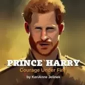 Prince Harry: Courage Under Fire: Prince Harry for Kids, Royal Family for Kids, Prince Harry Book, Prince Harry