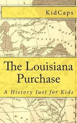 The Louisiana Purchase: A History Just for Kids