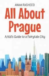 All About Prague: A Kid's Guide to a Fairytale City