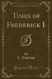 Times of Frederick I (Classic Reprint)